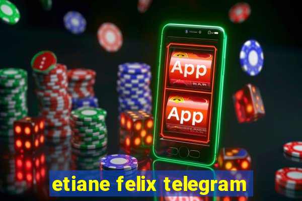 etiane felix telegram